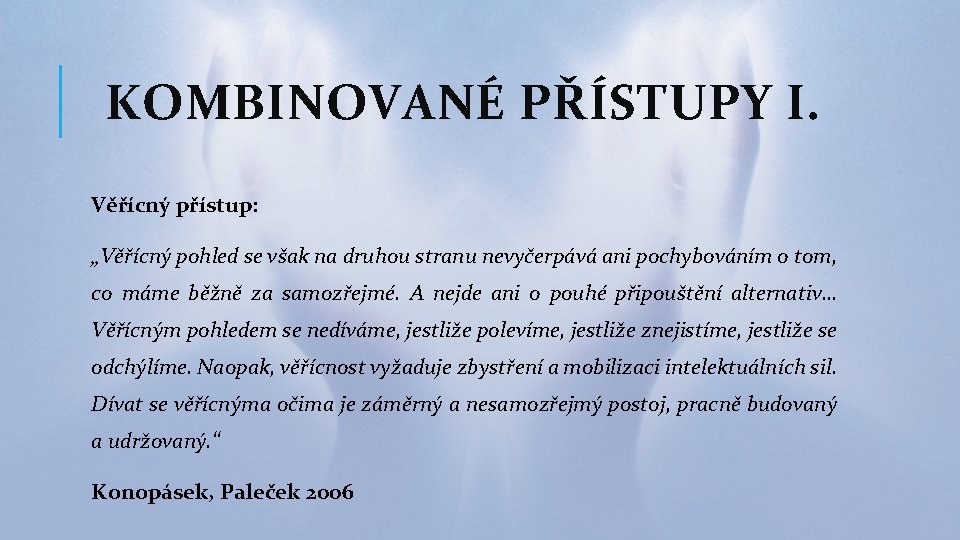 KOMBINOVANÉ PŘÍSTUPY I. Věřícný přístup: „Věřícný pohled se však na druhou stranu nevyčerpává ani