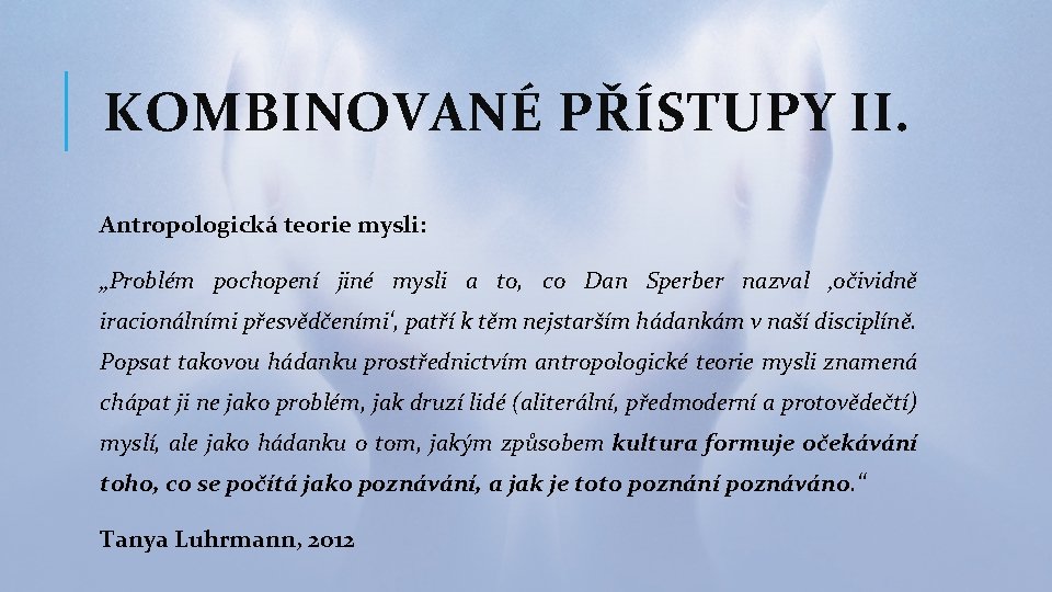 KOMBINOVANÉ PŘÍSTUPY II. Antropologická teorie mysli: „Problém pochopení jiné mysli a to, co Dan