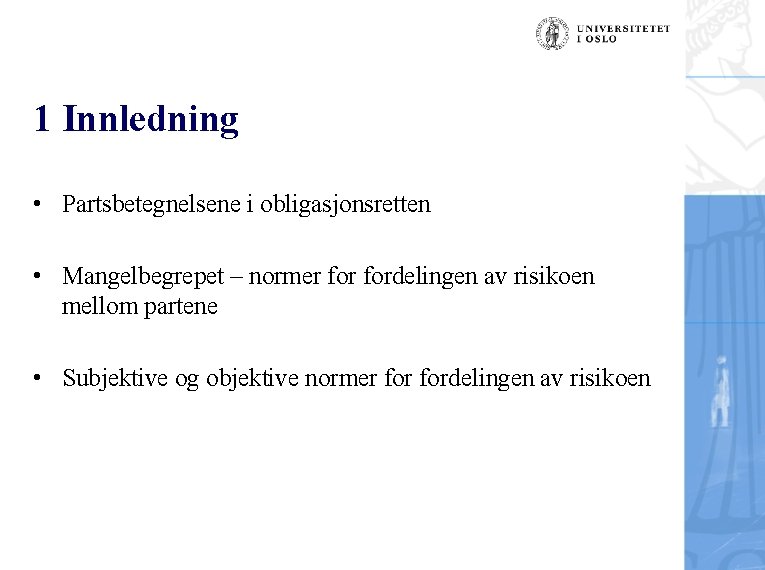 1 Innledning • Partsbetegnelsene i obligasjonsretten • Mangelbegrepet – normer fordelingen av risikoen mellom