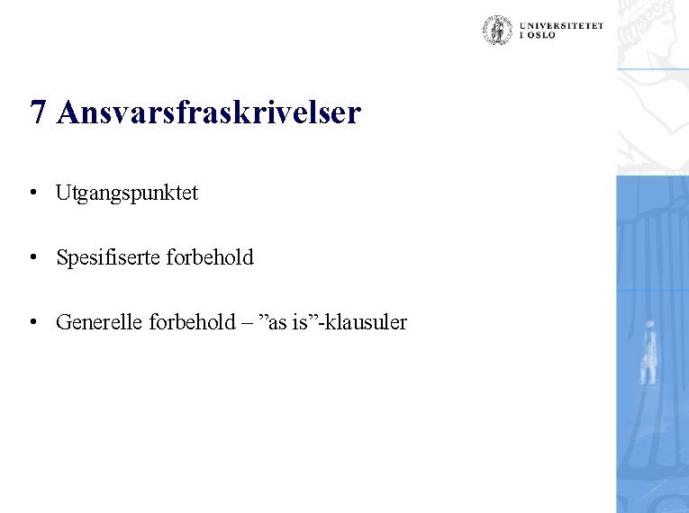 7 Ansvarsfraskrivelser • Utgangspunktet • Spesifiserte forbehold • Generelle forbehold – ”as is”-klausuler 