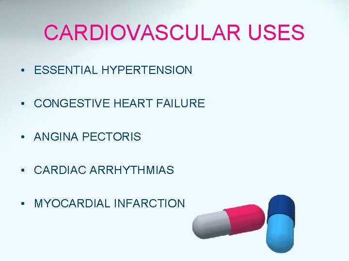 CARDIOVASCULAR USES • ESSENTIAL HYPERTENSION • CONGESTIVE HEART FAILURE • ANGINA PECTORIS • CARDIAC
