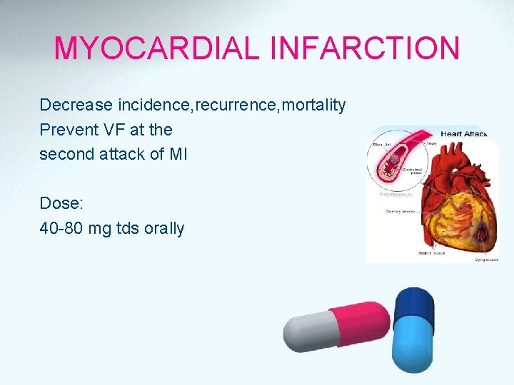 MYOCARDIAL INFARCTION Decrease incidence, recurrence, mortality Prevent VF at the second attack of MI