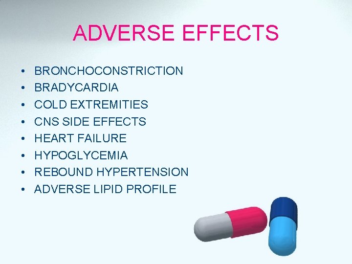 ADVERSE EFFECTS • • BRONCHOCONSTRICTION BRADYCARDIA COLD EXTREMITIES CNS SIDE EFFECTS HEART FAILURE HYPOGLYCEMIA