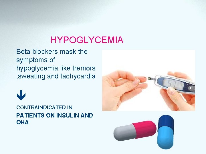 HYPOGLYCEMIA Beta blockers mask the symptoms of hypoglycemia like tremors , sweating and tachycardia
