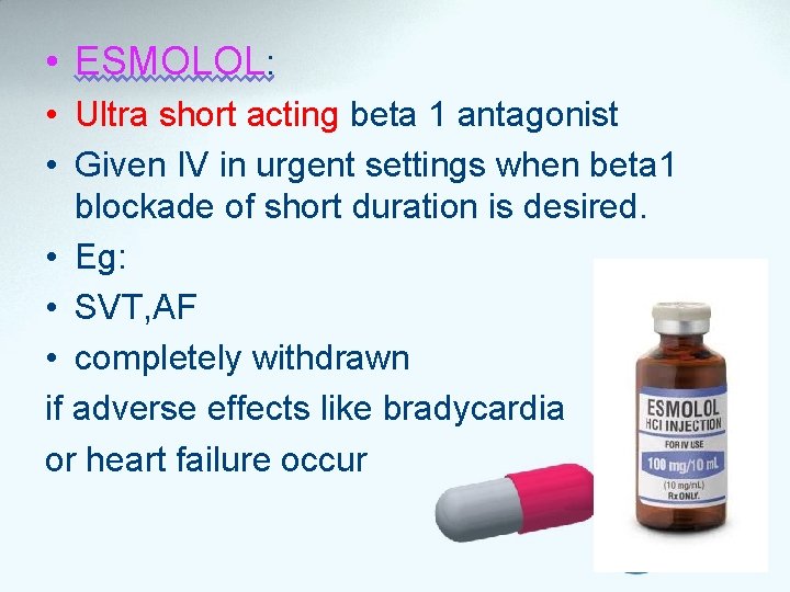  • ESMOLOL: • Ultra short acting beta 1 antagonist • Given IV in