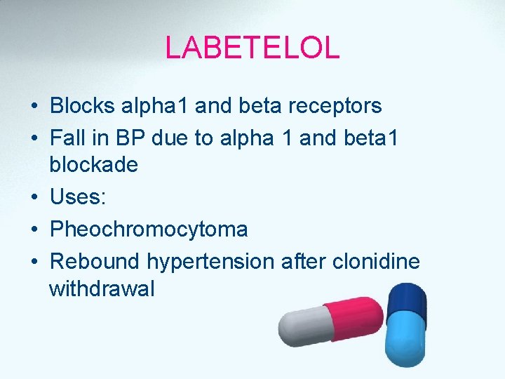 LABETELOL • Blocks alpha 1 and beta receptors • Fall in BP due to