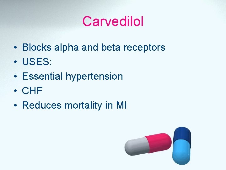 Carvedilol • • • Blocks alpha and beta receptors USES: Essential hypertension CHF Reduces