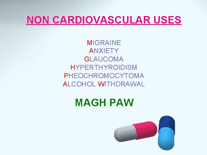 NON CARDIOVASCULAR USES MIGRAINE ANXIETY GLAUCOMA HYPERTHYROIDISM PHEOCHROMOCYTOMA ALCOHOL WITHDRAWAL MAGH PAW 