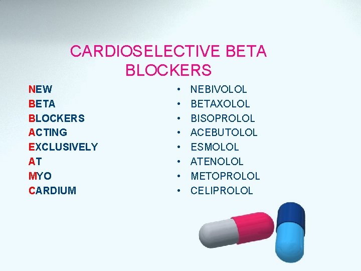 CARDIOSELECTIVE BETA BLOCKERS NEW BETA BLOCKERS ACTING EXCLUSIVELY AT MYO CARDIUM • • NEBIVOLOL