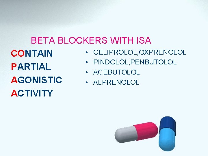BETA BLOCKERS WITH ISA • CELIPROLOL, OXPRENOLOL CONTAIN • PINDOLOL, PENBUTOLOL PARTIAL • ACEBUTOLOL
