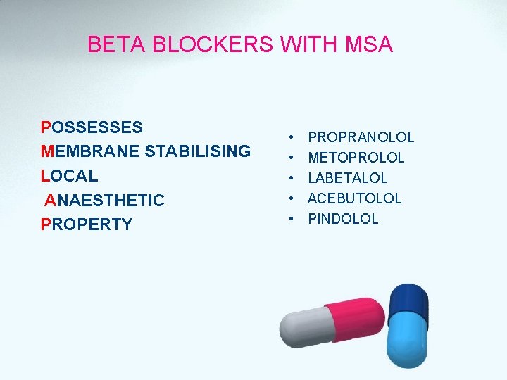 BETA BLOCKERS WITH MSA POSSESSES MEMBRANE STABILISING LOCAL ANAESTHETIC PROPERTY • • • PROPRANOLOL