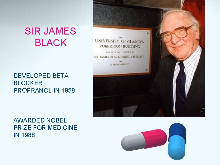 SIR JAMES BLACK DEVELOPED BETA BLOCKER PROPRANOL IN 1958 AWARDED NOBEL PRIZE FOR MEDICINE
