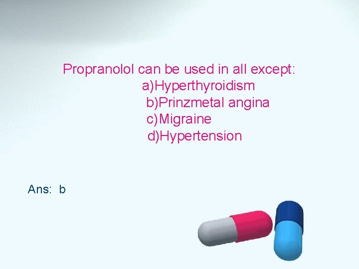 Propranolol can be used in all except: a)Hyperthyroidism b)Prinzmetal angina c)Migraine d)Hypertension Ans: b