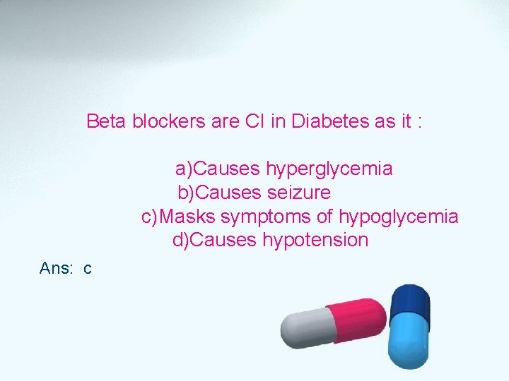 Beta blockers are CI in Diabetes as it : a)Causes hyperglycemia b)Causes seizure c)Masks