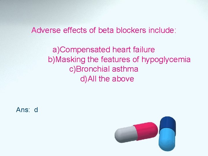 Adverse effects of beta blockers include: a)Compensated heart failure b)Masking the features of hypoglycemia