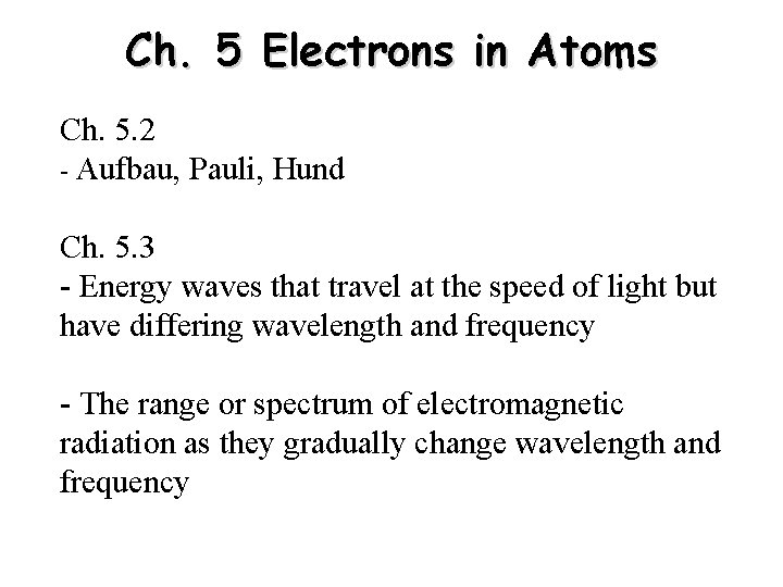 Ch. 5 Electrons in Atoms Ch. 5. 2 - Aufbau, Pauli, Hund Ch. 5.