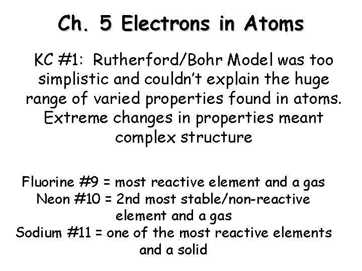 Ch. 5 Electrons in Atoms KC #1: Rutherford/Bohr Model was too simplistic and couldn’t