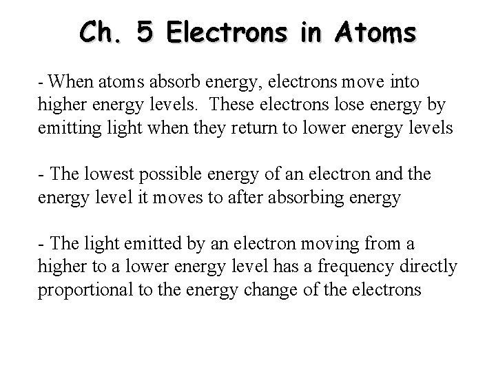 Ch. 5 Electrons in Atoms - When atoms absorb energy, electrons move into higher