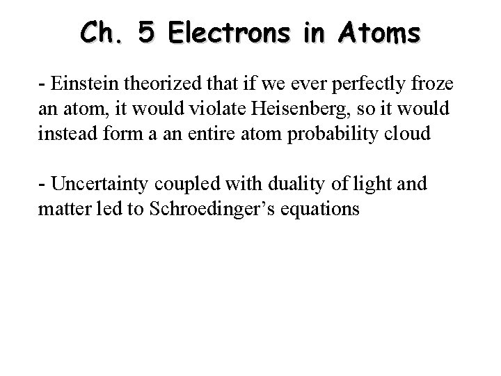 Ch. 5 Electrons in Atoms - Einstein theorized that if we ever perfectly froze