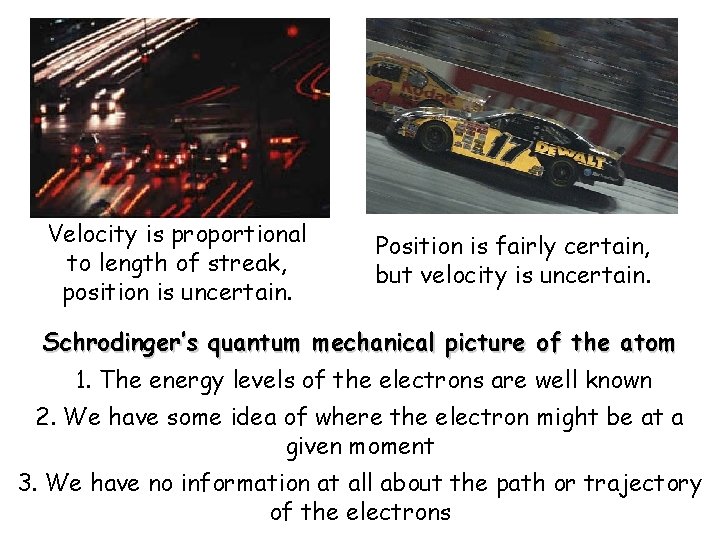 Velocity is proportional to length of streak, position is uncertain. Position is fairly certain,