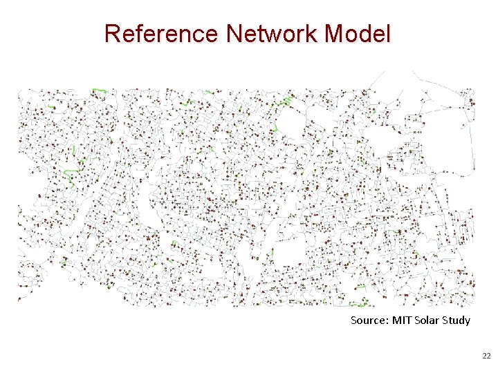 Reference Network Model 8% Penetration Source: MIT Solar Study 22 