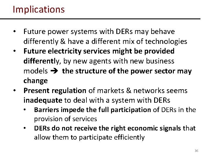 Implications • Future power systems with DERs may behave differently & have a different