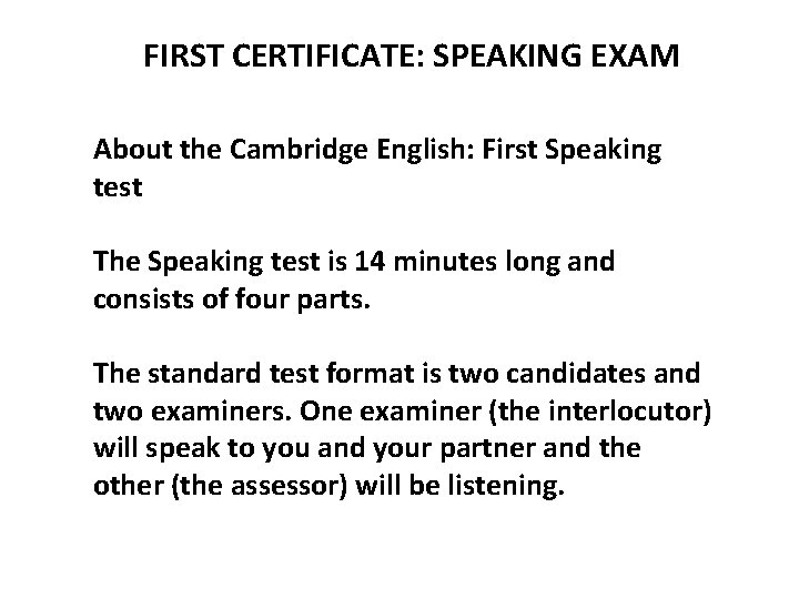 FIRST CERTIFICATE: SPEAKING EXAM About the Cambridge English: First Speaking test The Speaking test
