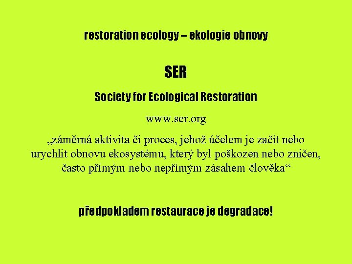 restoration ecology – ekologie obnovy SER Society for Ecological Restoration www. ser. org „záměrná