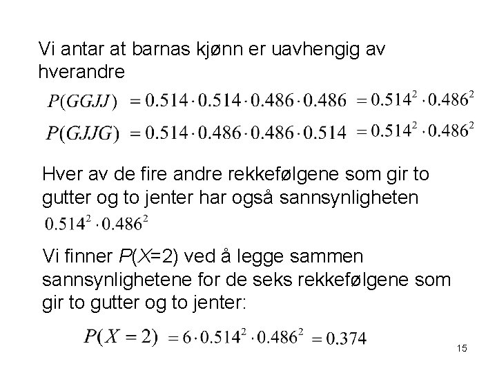 Vi antar at barnas kjønn er uavhengig av hverandre Hver av de fire andre