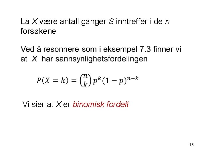 La X være antall ganger S inntreffer i de n forsøkene Vi sier at