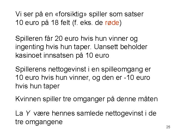 Vi ser på en «forsiktig» spiller som satser 10 euro på 18 felt (f.