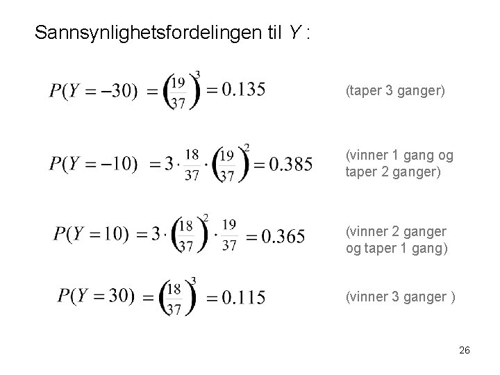 Sannsynlighetsfordelingen til Y : (taper 3 ganger) (vinner 1 gang og taper 2 ganger)