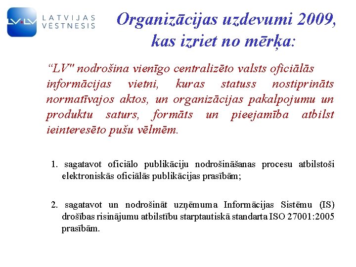 Organizācijas uzdevumi 2009, kas izriet no mērķa: “LV" nodrošina vienīgo centralizēto valsts oficiālās informācijas
