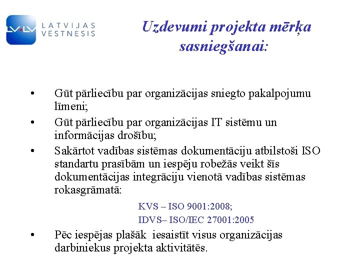 Uzdevumi projekta mērķa sasniegšanai: • • • Gūt pārliecību par organizācijas sniegto pakalpojumu līmeni;