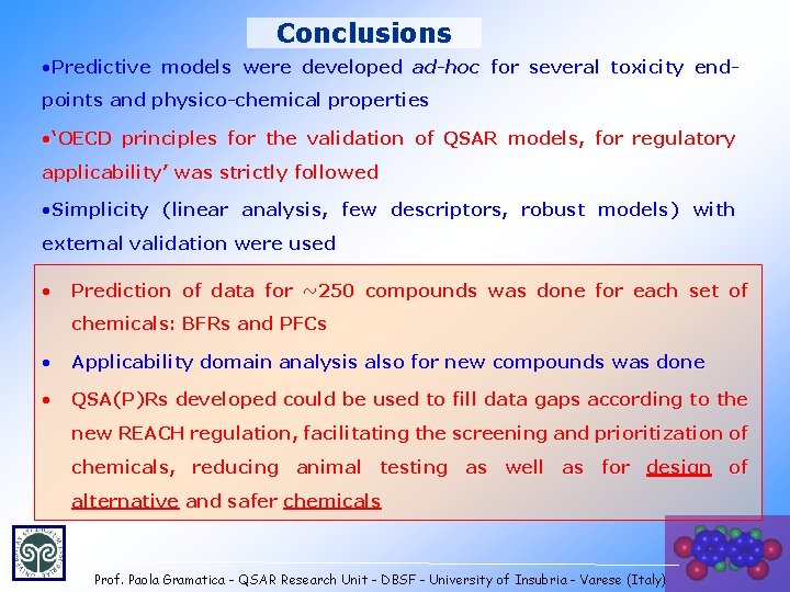 Conclusions • Predictive models were developed ad-hoc for several toxicity endpoints and physico-chemical properties