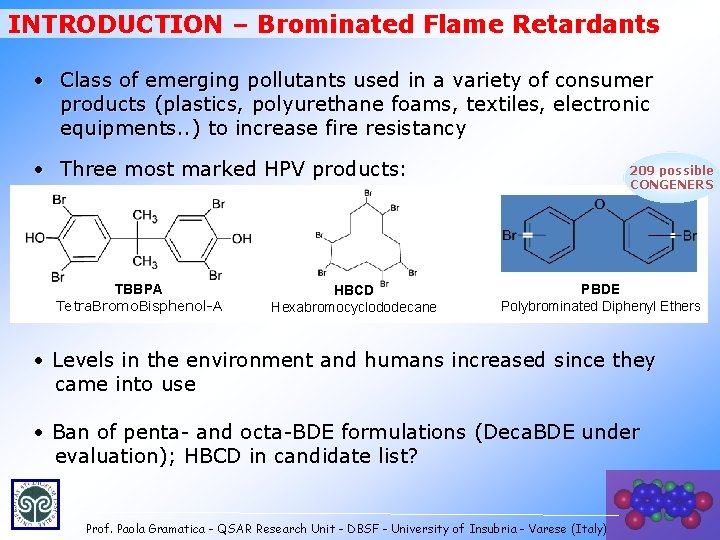 INTRODUCTION – Brominated Flame Retardants • Class of emerging pollutants used in a variety