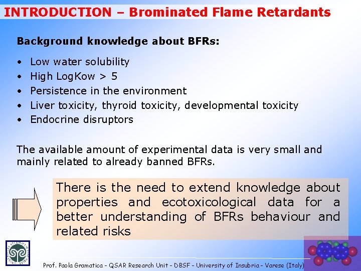 INTRODUCTION – Brominated Flame Retardants Background knowledge about BFRs: • • • Low water