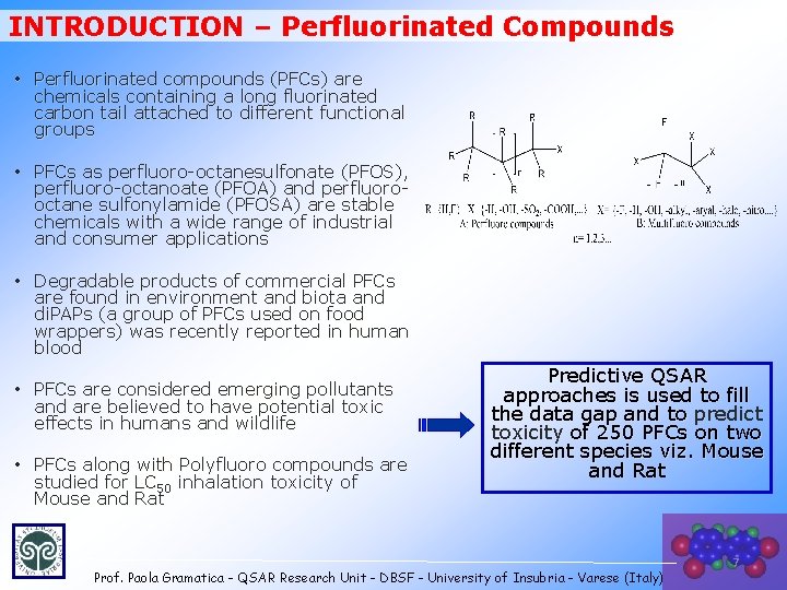 INTRODUCTION – Perfluorinated Compounds • Perfluorinated compounds (PFCs) are chemicals containing a long fluorinated