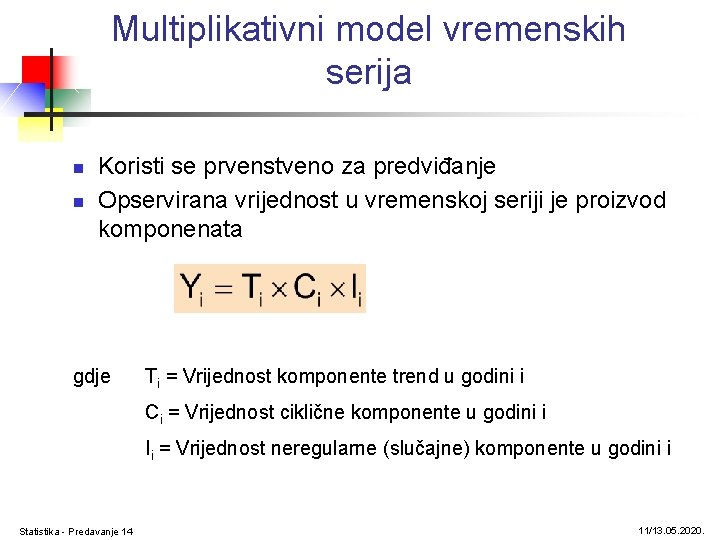 Multiplikativni model vremenskih serija n n Koristi se prvenstveno za predviđanje Opservirana vrijednost u