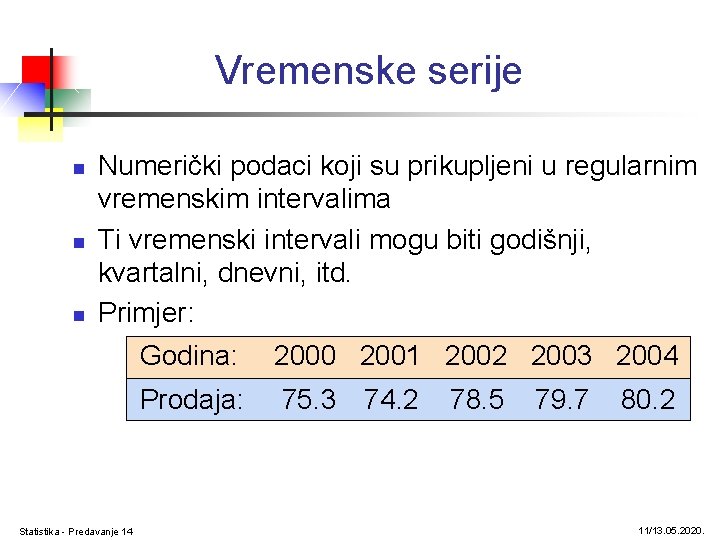 Vremenske serije n n n Numerički podaci koji su prikupljeni u regularnim vremenskim intervalima