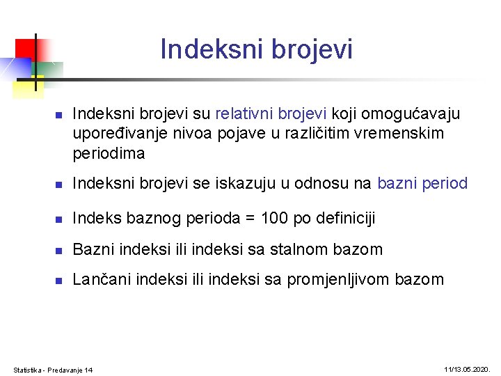 Indeksni brojevi n Indeksni brojevi su relativni brojevi koji omogućavaju upoređivanje nivoa pojave u