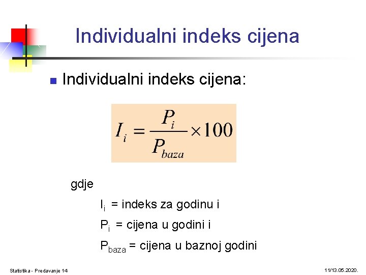 Individualni indeks cijena n Individualni indeks cijena: gdje Ii = indeks za godinu i
