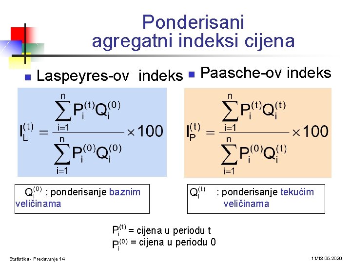 Ponderisani agregatni indeksi cijena n Laspeyres-ov indeks n Paasche-ov indeks : ponderisanje baznim veličinama