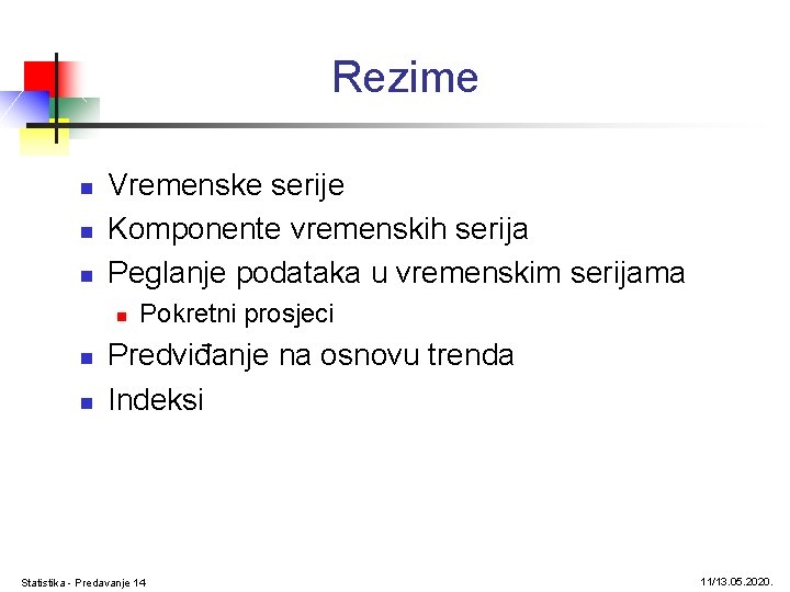 Rezime n n n Vremenske serije Komponente vremenskih serija Peglanje podataka u vremenskim serijama