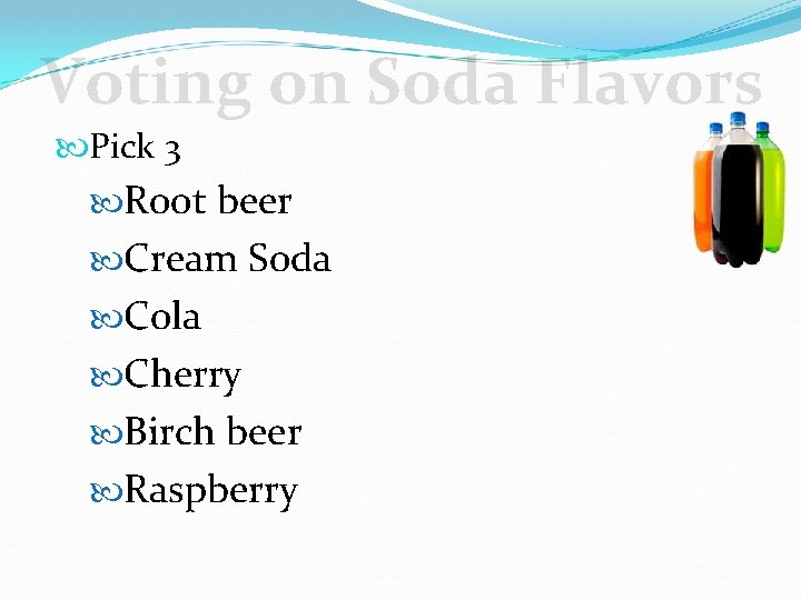 Voting on Soda Flavors Pick 3 Root beer Cream Soda Cola Cherry Birch beer