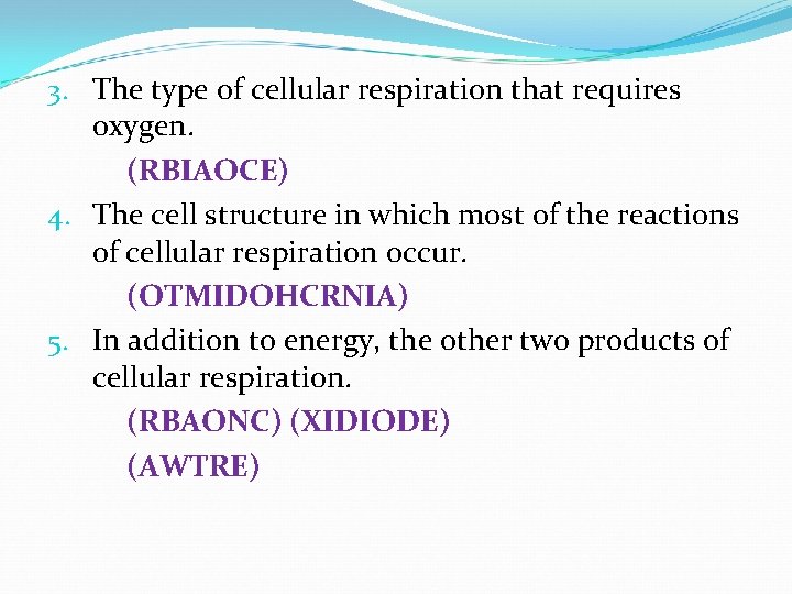 3. The type of cellular respiration that requires oxygen. (RBIAOCE) 4. The cell structure