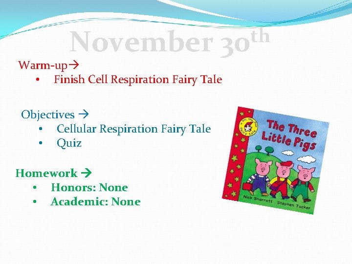 th November 30 Warm-up • Finish Cell Respiration Fairy Tale Objectives • Cellular Respiration
