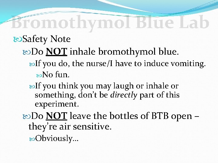 Bromothymol Blue Lab Safety Note Do NOT inhale bromothymol blue. If you do, the