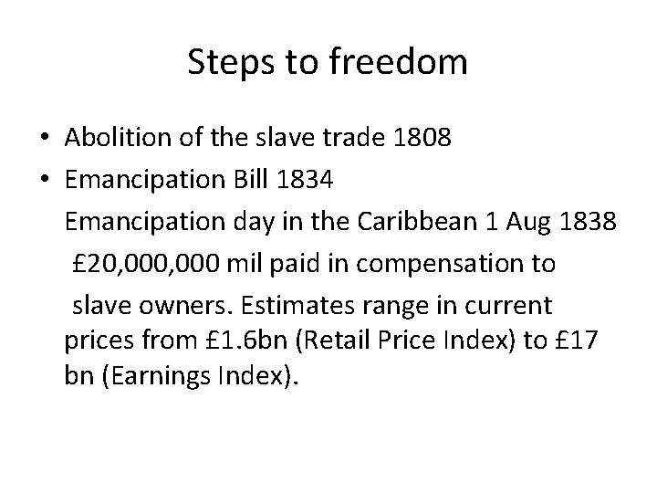 Steps to freedom • Abolition of the slave trade 1808 • Emancipation Bill 1834