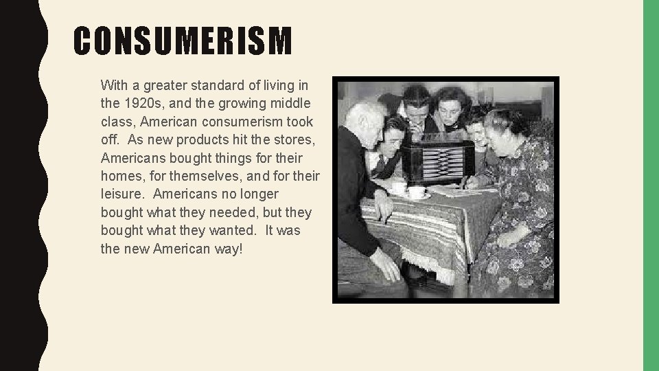 CONSUMERISM With a greater standard of living in the 1920 s, and the growing